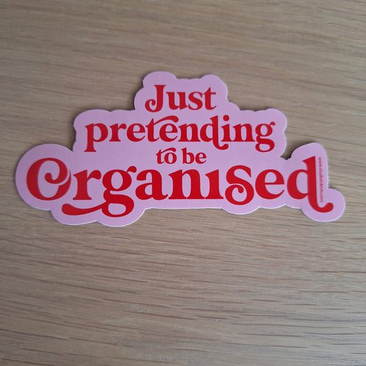 Just pretending to be organised vinyl sticker